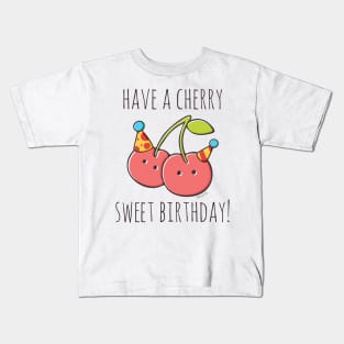 Have A Cherry Sweet Birthday! Kids T-Shirt